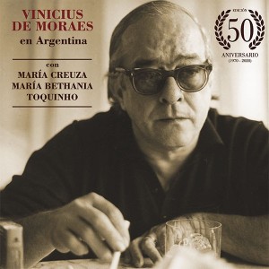 Vinicius de Moraes en Argentina (con Mª Creuza, Mª Bethania y Toquinho) - Edición 50 Aniversario